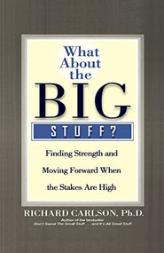 What About the Big Stuff? (Finding Strength and Moving Forward When the Stakes Are High) - 9780786888801 by Richard Carlson, 9780786888801