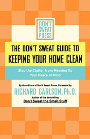 The Don't Sweat Guide to Keeping Your Home Clean (Stop the Clutter from Messing Up Your Peace of Mind) by Editors of Don't Sweat Press, 9780786888849