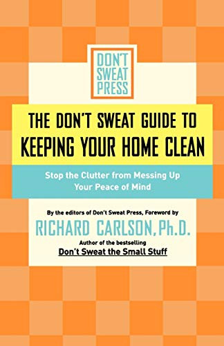 The Don't Sweat Guide to Keeping Your Home Clean (Stop the Clutter from Messing Up Your Peace of Mind) by Editors of Don't Sweat Press, 9780786888849