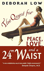 The Quest for Peace, Love and a 24" Waist by Deborah Low, 9780786888887