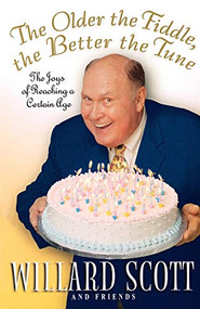 The Older the Fiddle, the Better the Tune (The Joys of Reaching a Certain Age) by Willard Scott, 9780786890392