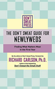 The Don't Sweat Guide for Newlyweds (Finding What Matters Most in the First Year) by Richard Carlson, 9780786890545