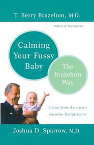 Calming Your Fussy Baby (The Brazelton Way) by T. Berry Brazelton, Joshua Sparrow, 9780738207810
