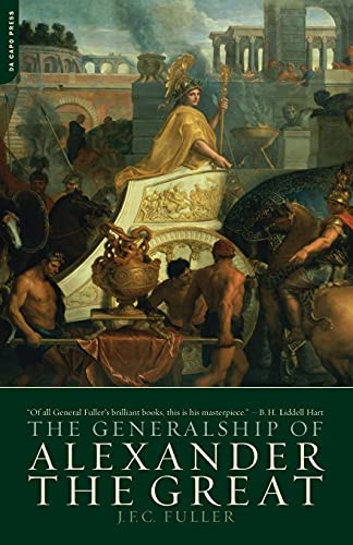The Generalship Of Alexander The Great by J. F. C. Fuller, 9780306813306