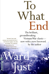 To What End? by Ward Just, 9781891620775