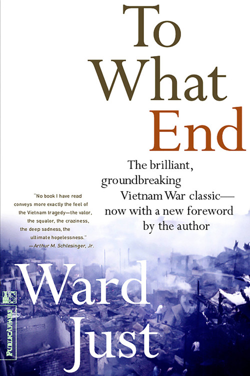 To What End? by Ward Just, 9781891620775