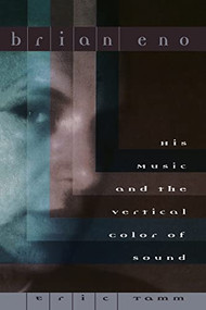 Brian Eno (His Music And The Vertical Color Of Sound) by Eric Enno Tamm, 9780306806490