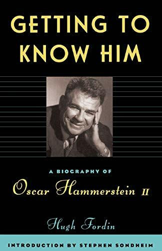 Getting To Know Him (A Biography Of Oscar Hammerstein II) by Hugh Fordin, 9780306806681