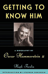 Getting To Know Him (A Biography Of Oscar Hammerstein II) by Hugh Fordin, 9780306806681