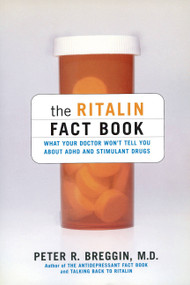 The Ritalin Fact Book (What Your Doctor Won't Tell You About ADHD And Stimulant Drugs) by Peter Breggin, 9780738204505