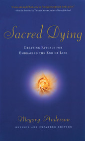 Sacred Dying (Creating Rituals for Embracing the End of Life) by Megory Anderson, 9781569244340