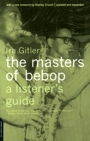 The Masters Of Bebop (A Listener's Guide) by Ira Gitler, 9780306810091