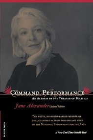 Command Performance (An Actress In The Theater Of Politics) by Jane Alexander, 9780306810442