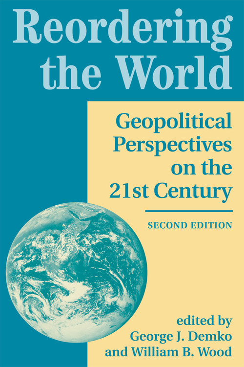 Reordering The World (Geopolitical Perspectives On The 21st Century) by George J Demko, 9780813334059
