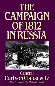 The Campaign Of 1812 In Russia by General Carl Von Clausewitz, 9780306806506