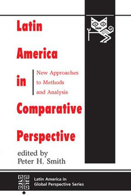 Latin America In Comparative Perspective (New Approaches To Methods And Analysis) by Peter H Smith, 9780813321059