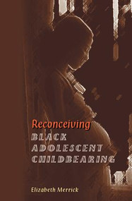 Reconceiving Black Adolescent Pregnancy by Elizabeth Merrick, 9780813368160