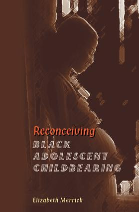 Reconceiving Black Adolescent Pregnancy by Elizabeth Merrick, 9780813368160