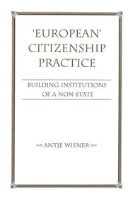 European Citizenship Practice (Building Institutions Of A Non-state) by Antje Wiener, 9780813336893