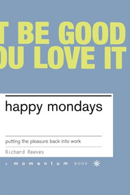 Happy Mondays (Putting The Pleasure Back Into Work) by Richard Reeves, 9780738206592