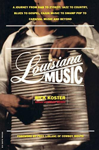 Louisiana Music (A Journey From R&B To Zydeco, Jazz To Country, Blues To Gospel, Cajun Music To Swamp Pop To Carnival Music And Beyond) by Rick Koster, 9780306810039