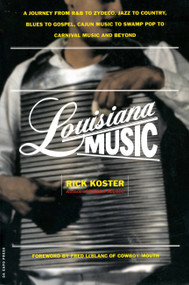 Louisiana Music (A Journey From R&B To Zydeco, Jazz To Country, Blues To Gospel, Cajun Music To Swamp Pop To Carnival Music And Beyond) by Rick Koster, 9780306810039