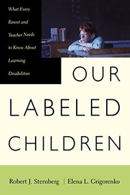 Our Labeled Children (What Every Parent And Teacher Needs To Know About Learning Disabilities) by Robert Sternberg, Elena Grigorenko, 9780738203652