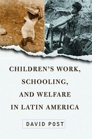Children's Work, Schooling, And Welfare In Latin America by David Post, 9780813339153