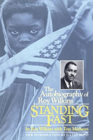 Standing Fast (The Autobiography Of Roy Wilkins) by Roy Wilkins, Tom Mathews, 9780306805660