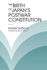 The Birth Of Japan's Postwar Constitution by Koseki Shoichi, Ray A Moore, 9780813334950