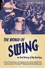 World Of Swing (An Oral History Of Big Band Jazz) by Stanley Dance, 9780306810169