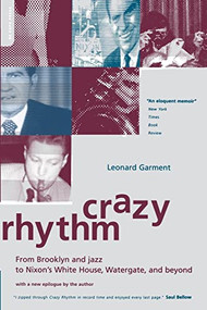 Crazy Rhythm (From Brooklyn And Jazz To Nixon's White House, Watergate, And Beyond) by Leonard Garment, 9780306810824