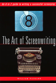 The Art of Screenwriting (An A to Z Guide to Writing a Successful Screenplay) by William Packard, 9781560253228