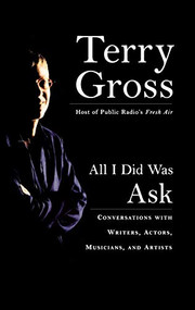 All I Did Was Ask (Conversations with Writers, Actors, Musicians, and Artists) - 9781401300104 by Terry Gross, 9781401300104