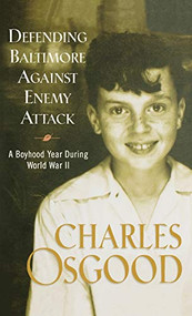 Defending Baltimore Against Enemy Attack (A Boyhood Year During World War II) - 9781401300234 by Charles Osgood, 9781401300234