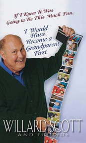 If I Knew It Was Going to Be This Much Fun, I Would Have Become a Grandparent First - 9781401300630 by Willard Scott, 9781401300630
