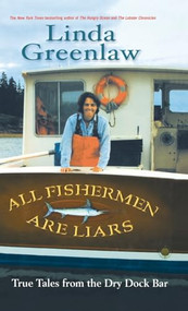 All Fishermen Are Liars (True Tales from the Dry Dock Bar) - 9781401300708 by Linda Greenlaw, 9781401300708