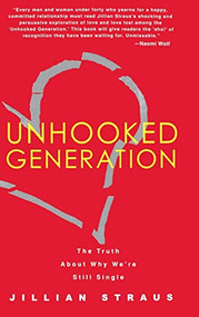 Unhooked Generation (The Truth About Why We're Still Single) by Jillian Straus, 9781401301323
