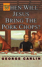 When Will Jesus Bring the Pork Chops? - 9781401301347 by George Carlin, 9781401301347