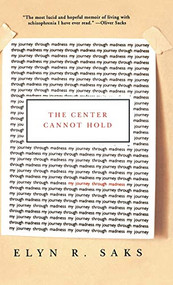 The Center Cannot Hold (My Journey Through Madness) - 9781401301385 by Elyn R. Saks, 9781401301385