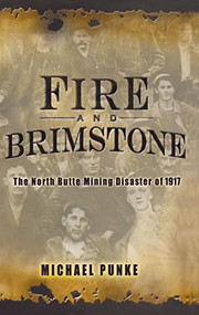 Fire and Brimstone (The North Butte Mining Disaster of 1917) - 9781401301552 by Michael Punke, 9781401301552