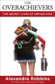 The Overachievers (The Secret Lives of Driven Kids) - 9781401302016 by Alexandra Robbins, 9781401302016