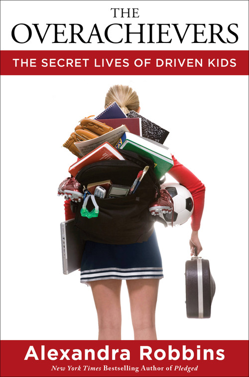 The Overachievers (The Secret Lives of Driven Kids) - 9781401302016 by Alexandra Robbins, 9781401302016
