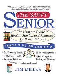 The Savvy Senior (The Ultimate Guide to Health, Family, and Finances for Senior Citizens) by Jim Miller, 9781401307493