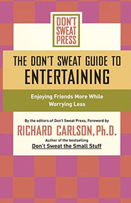 The Don't Sweat Guide to Entertaining (Enjoying Friends More While Worrying Less) by Editors of Don't Sweat Press, 9781401307585