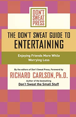 The Don't Sweat Guide to Entertaining (Enjoying Friends More While Worrying Less) by Editors of Don't Sweat Press, 9781401307585