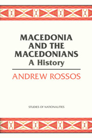 Macedonia and the Macedonians (A History) by Andrew Rossos, 9780817948818
