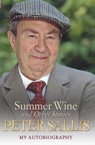 Summer Wine and Other Stories (My Autobiography) by Peter Sallis, 9781782197454