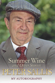 Summer Wine and Other Stories (My Autobiography) by Peter Sallis, 9781782197454