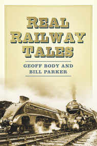 Real Railway Tales (From Taking the Marks to Double Derailment) by Geoff Body, W.E. Parker, 9780750956352